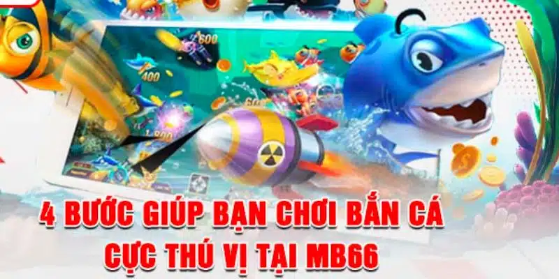 Trải nghiệm bắn cá cùng Mb66 dễ dàng với 3 bước