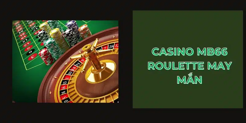 Casino Mb66 roulette may mắn