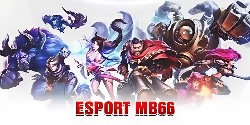 Giới thiệu những thông tin quan trọng về sảnh eSport MB66