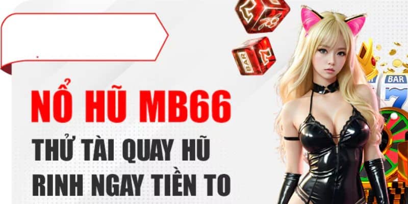 Các siêu phẩm nổ hũ Mb66 nổi tiếng hiện nay